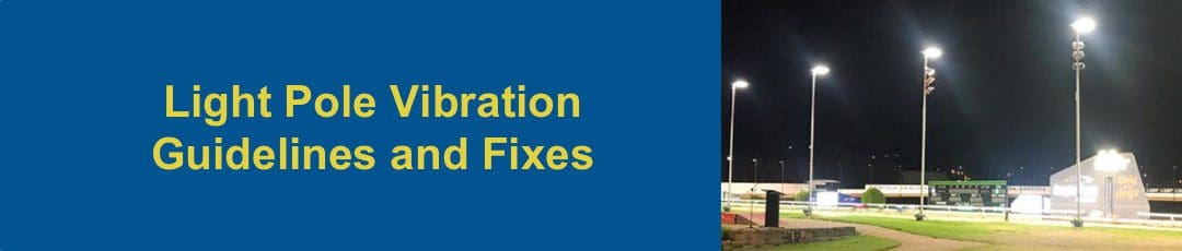Light Pole Vibration Guildlines and Fixes Banner