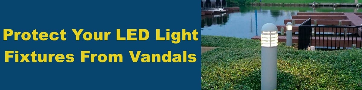 How To Protect Lights From Vandals? Vandal Proof Lighting