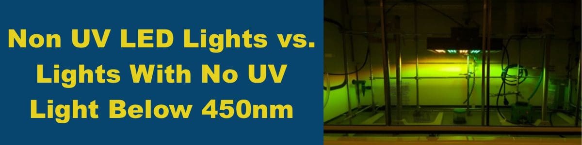 Non UV LED Lights vs. Lights With No UV Light Below 450nm Non UV LED Lights vs. Lights With No UV Light Below 450nm