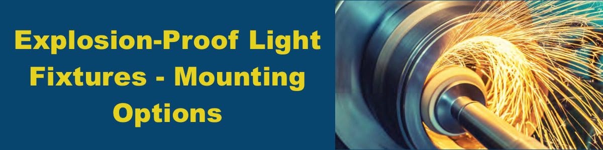 Explosion-Proof Light Fixtures - Mounting Options Explosion-Proof Light Fixtures - Mounting Options