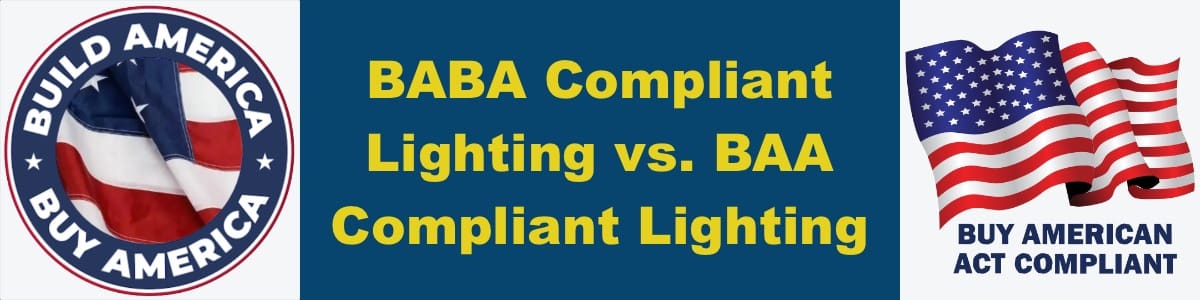 BABA Lighting vs. BAA Lighting Differentiating Between the Buy America Act (BAA) and Build America Buy America Act (BABA) and Their Impact on BABA and BAA Lighting Fixtures
