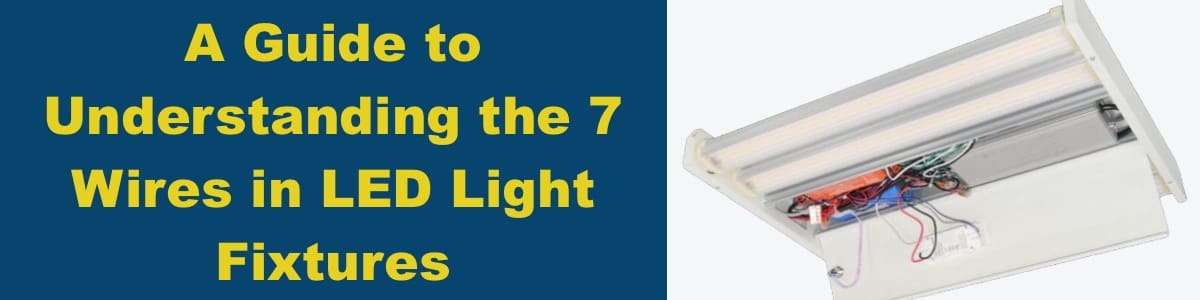 A Guide to Understanding the 7 Wires in LED Light Fixtures A Guide to Understanding the 7 Wires in Light Fitting