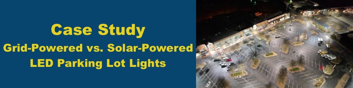 Case Study- Grid vs. Solar LED Parking Lot Lighting Fixtures Case Study- Grid vs. Solar LED Parking Lot Lighting Fixtures